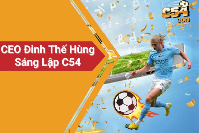 CEO Đinh Thế Hùng Sáng Lập C54 - Cổng Game Hàng Đầu Châu Á