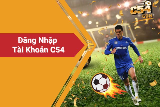 Hướng Dẫn Chi Tiết Đăng Nhập Tài Khoản C54 An Toàn