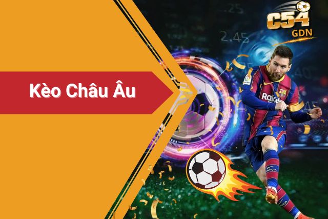 Kèo Châu Âu: Phân Tích Sâu Sắc Để Đoán Đúng Kèo